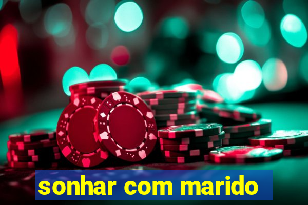 sonhar com marido